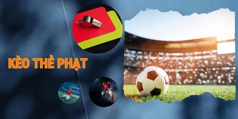 Kèo thẻ phạt với tỷ lệ thưởng cao
